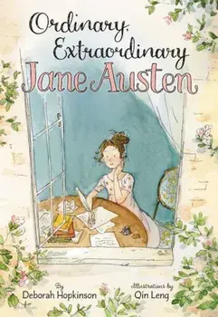Ordinary, Extraordinary Jane Austen: The Story of Six Novels, Three Notebooks, a Writing Box, and One Clever Girl, Hardcover/Deborah Hopkinson