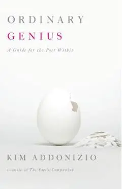 Ordinary Genius: A Guide for the Poet Within - Kim Addonizio