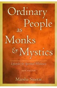 Ordinary People as Monks and Mystics: Lifestyles for Spiritual Wholeness - Marsha Sinetar