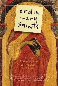Ordinary Saints: Living Everyday Life to the Glory of God, Paperback/Ned Bustard