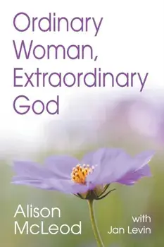 Ordinary Woman, Extraordinary God, Paperback/Alison McLeod