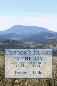 Oregon's Island in the Sky: Geology Road Guide to Marys Peak, Paperback/Robert J. Lillie