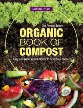 Organic Book of Compost, 2nd Revised Edition: Easy and Natural Techniques to Feed Your Garden, Paperback/Pauline Pears
