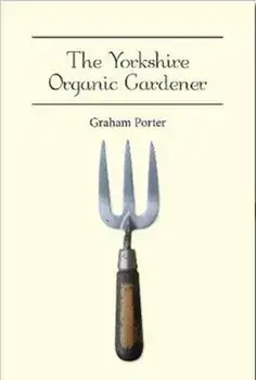 Organic Yorkshire Gardener, Paperback/Graham Porter
