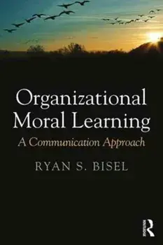 Organizational Moral Learning. A Communication Approach, Paperback/Ryan S. Bisel
