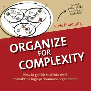 Organize for Complexity: How to Get Life Back Into Work to Build the High-Performance Organization, Paperback/Niels Pflaeging