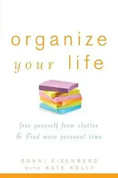 Organize Your Life: Free Yourself from Clutter & Find More Personal Time, Paperback/Ronni Eisenberg