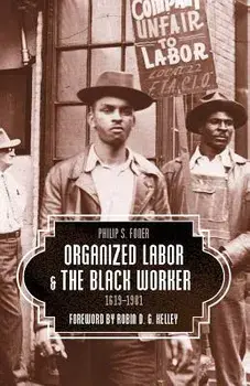 Organized Labor and the Black Worker, 1619-1981, Paperback/Philip S. Foner