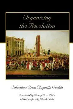 Organizing the Revolution: Selections from Augustin Cochin, Paperback/Augustin Cochin