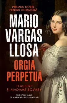 Orgia perpetua. Flaubert si Madame Bovary/Mario Vargas Llosa