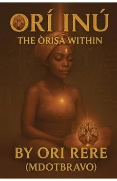 Orí-Inú: The Òrìṣà Within - Ori Rere Mdotbravo