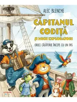 Orice calatorie incepe cu un pas. Seria Capitanul Codita si micii exploratori. Volumul 1 - cu autograf/Alec Blenche