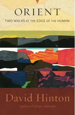 Orient: Two Walks at the Edge of the Human - David Hinton