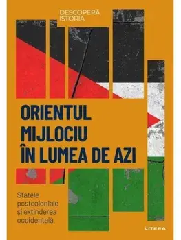 Orientul Mijlociu in lumea de azi. Statele postcoloniale si extinderea occidentala/***