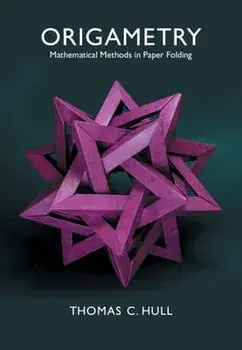 Origametry: Mathematical Methods in Paper Folding, Hardcover/Thomas C. Hull