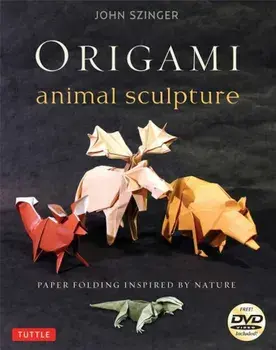 Origami Animal Sculpture: Paper Folding Inspired by Nature: Fold and Display Intermediate to Advanced Origami Art: Origami Book with 22 Models a 'With, Paperback/John Szinger