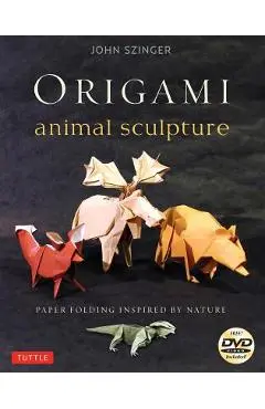 Origami Animal Sculpture: Paper Folding Inspired by Nature: Fold and Display Intermediate to Advanced Origami Art: Origami Book with 22 Models a [With - John Szinger