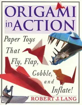 Origami in Action: Paper Toys That Fly, Flag, Gobble and Inflate!, Paperback/Robert J. Lang