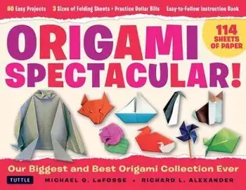 Origami Spectacular Kit. Our Biggest and Best Origami Collection Ever! (114 Sheets of Paper; 60 Easy Projects to Fold; 4 Different Paper Sizes; Practice Dollar Bills; Full-color Instruction Book)/Richard L. Alexander