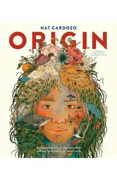 Origin: An Illuminating Look at Indigenous Peoples and Their Connection to the Natural World. - Nat Cardozo