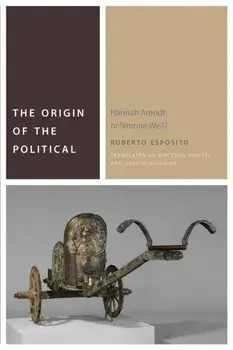 Origin of the Political. Hannah Arendt or Simone Weil?, Hardback/Roberto Esposito