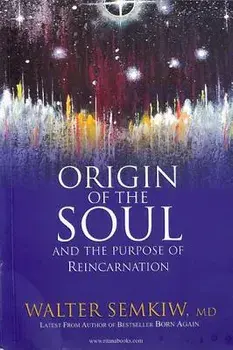Origin of the Soul and the Purpose of Reincarnation: With Past Lives of Jesus, Paperback/Walter Semkiw MD