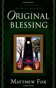 Original Blessing: A Primer in Creation Spirituality Presented in Four Paths, Twenty-Six Themes, and Two Questions, Paperback/Matthew Fox