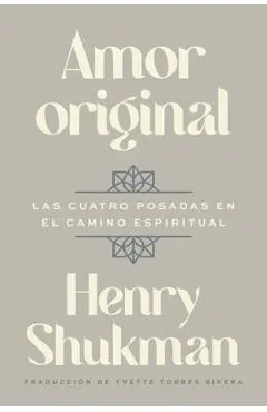 Original Love Amor Original (Spanish Edition): Las Cuatro Posadas En El Camino Espiritual - Henry Shukman