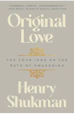 Original Love: The Four Inns on the Path of Awakening - Henry Shukman