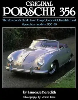 Original Porsche 356: The Restorer's Guide to All Coupé, Cabriolet, Roadster and Speedster Models 1950-65, Hardcover/Laurence Meredith