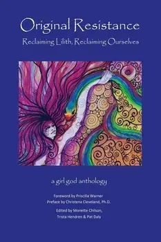 Original Resistance: Reclaiming Lilith, Reclaiming Ourselves, Paperback/Trista Hendren