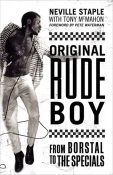 Original Rude Boy. From Borstal to The Specials: A Life in Crime & Music, Paperback/Neville Staple