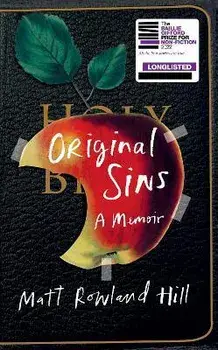 Original Sins. An extraordinary memoir of faith, family, shame and addiction, Hardback/Matt Rowland Hill