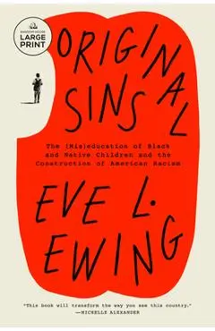 Original Sins: The (Mis)Education of Black and Native Children and the Construction of American Racism - Eve L. Ewing
