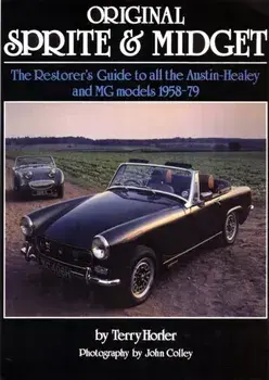 Original Sprite and Midget. The Restorer's Guide to All Austin-Healey and MG Models, 1958-79, Hardback/Terry Horler
