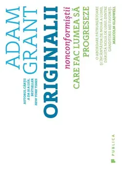 Originalii. Nonconformistii care fac lumea sa progreseze/Adam Grant