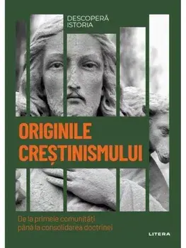 Originile crestinismului. De la primele comunitati pana la consolidarea doctrinei/***