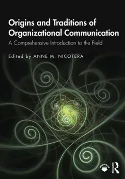 Origins and Traditions of Organizational Communication. A Comprehensive Introduction to the Field, Paperback/***