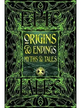 Origins & Endings Myths & Tales. Epic Tales, Hardback/***