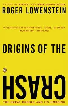 Origins of the Crash: The Great Bubble and Its Undoing - Roger Lowenstein