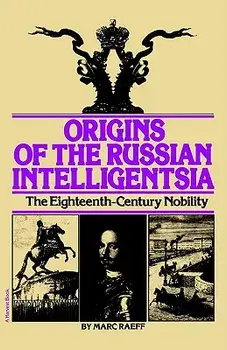 Origins of the Russian Intelligentsia: The Eighteenth-Century Nobility, Paperback/Marc Raeff