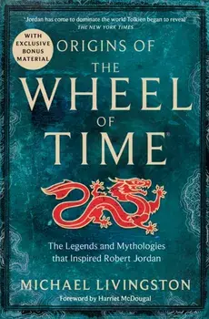 Origins of The Wheel of Time. The Legends and Mythologies that Inspired Robert Jordan, Paperback/Michael Livingston