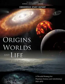 Origins, Worlds, and Life. A Decadal Strategy for Planetary Science and Astrobiology 2023-2032, Paperback/Committee on the Planetary Science and Astrobiology Decadal Survey