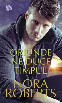 Oriunde ne duce timpul/Nora Roberts