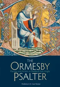 Ormesby Psalter. Patrons and Artists in Medieval East Anglia, Paperback/Frederica C. E. Law-Turner