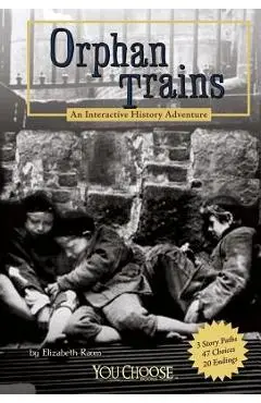 Orphan Trains: An Interactive History Adventure - Elizabeth Raum