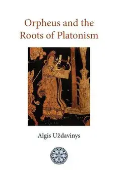 Orpheus and the Roots of Platonism, Paperback/Algis Uzdavinys