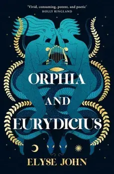 Orphia And Eurydicius, Paperback/Elyse John