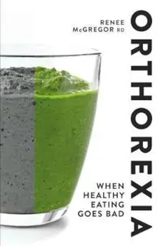 Orthorexia: When Healthy Eating Goes Bad, Paperback/Renee McGregor
