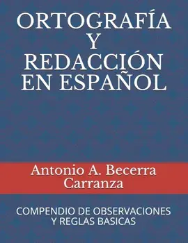 Ortografa Y Redaccin En Espaol: Compendio de Observaciones Y Reglas Bsicas, Paperback/Antonio a. Becerra Carranza